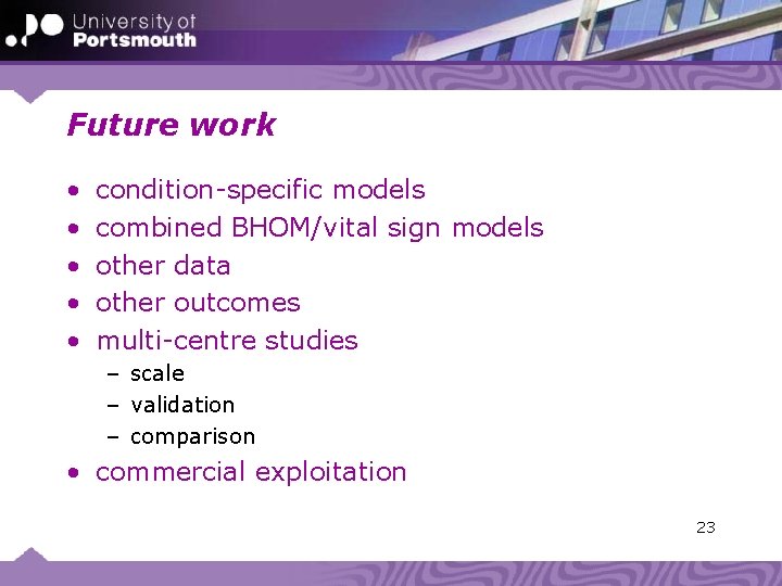 Future work • • • condition-specific models combined BHOM/vital sign models other data other