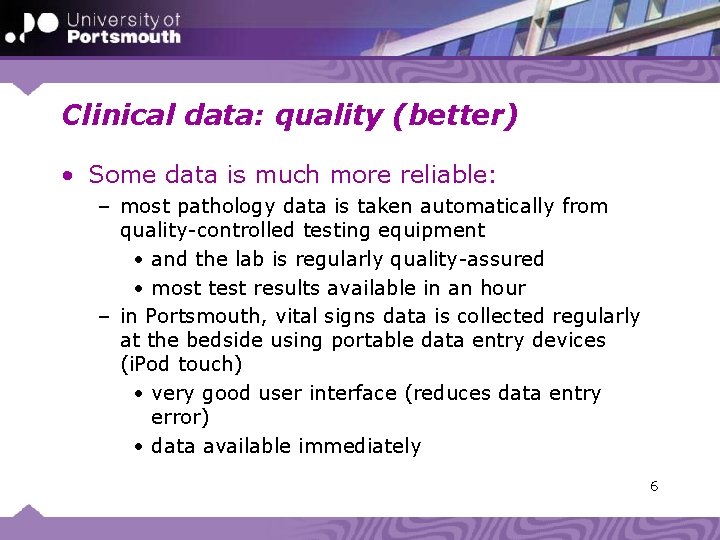 Clinical data: quality (better) • Some data is much more reliable: – most pathology