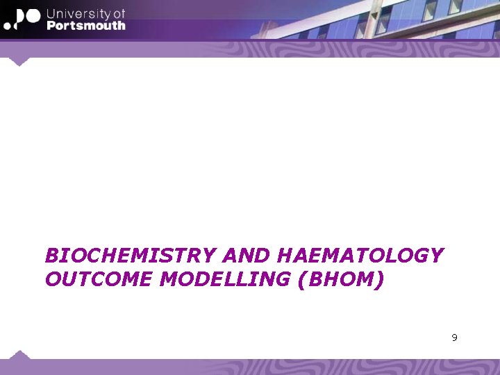 BIOCHEMISTRY AND HAEMATOLOGY OUTCOME MODELLING (BHOM) 9 