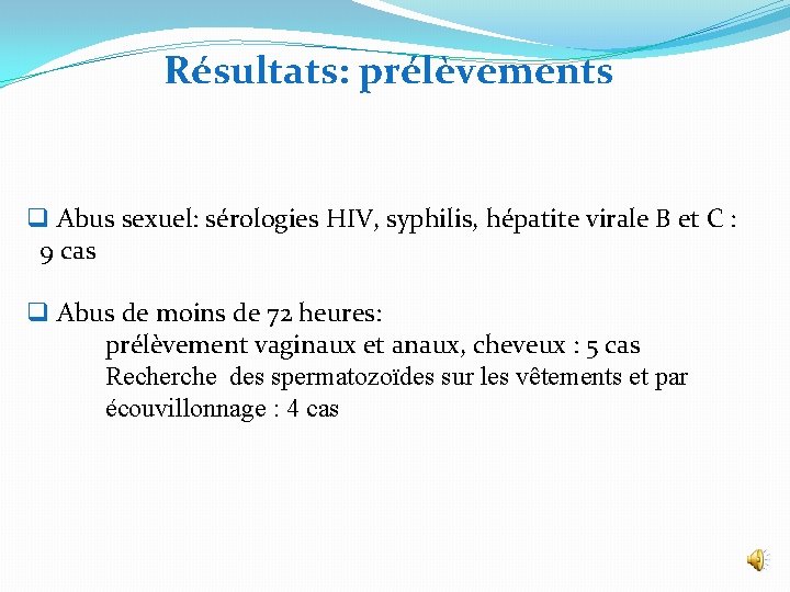 Résultats: prélèvements q Abus sexuel: sérologies HIV, syphilis, hépatite virale B et C :