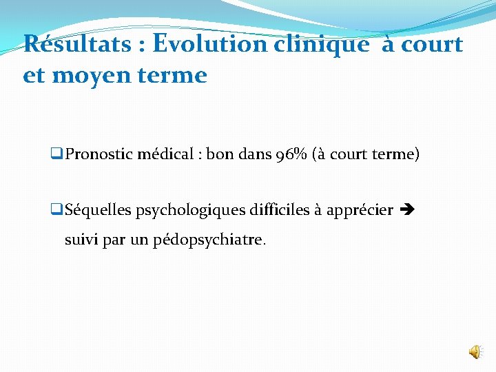 Résultats : Evolution clinique à court et moyen terme q. Pronostic médical : bon