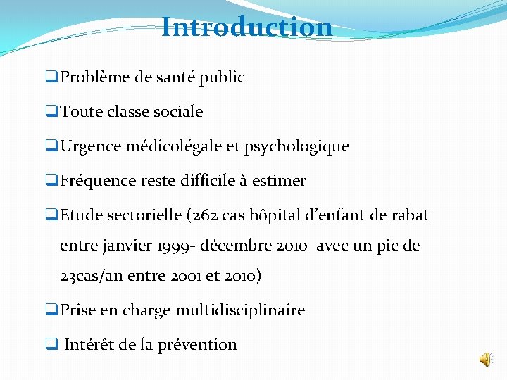 Introduction q Problème de santé public q Toute classe sociale q Urgence médicolégale et