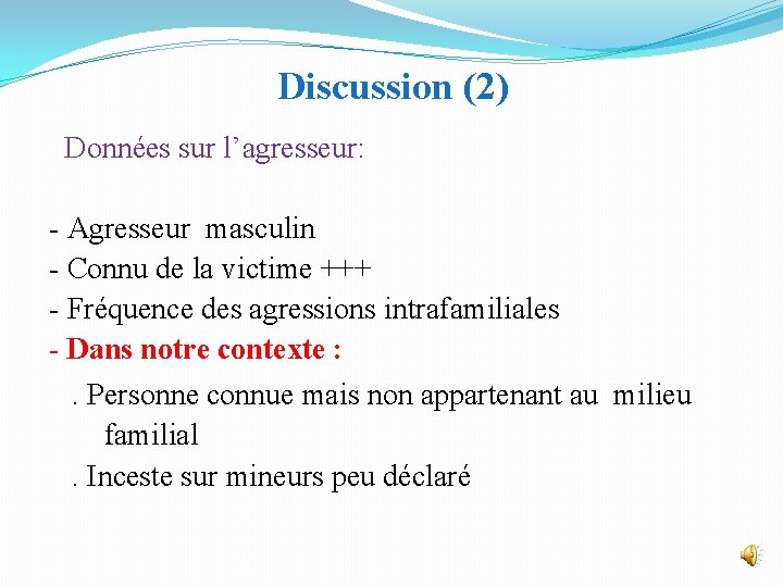 Discussion (2) Données sur l’agresseur: - Agresseur masculin - Connu de la victime +++