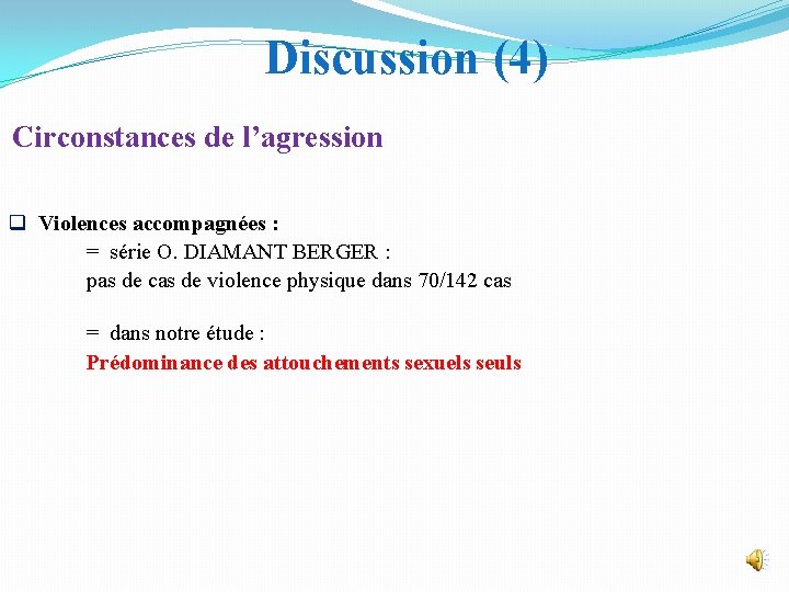 Discussion (4) Circonstances de l’agression q Violences accompagnées : = série O. DIAMANT BERGER