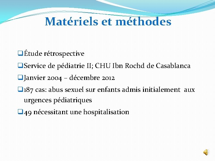 Matériels et méthodes q Étude rétrospective q Service de pédiatrie II; CHU Ibn Rochd