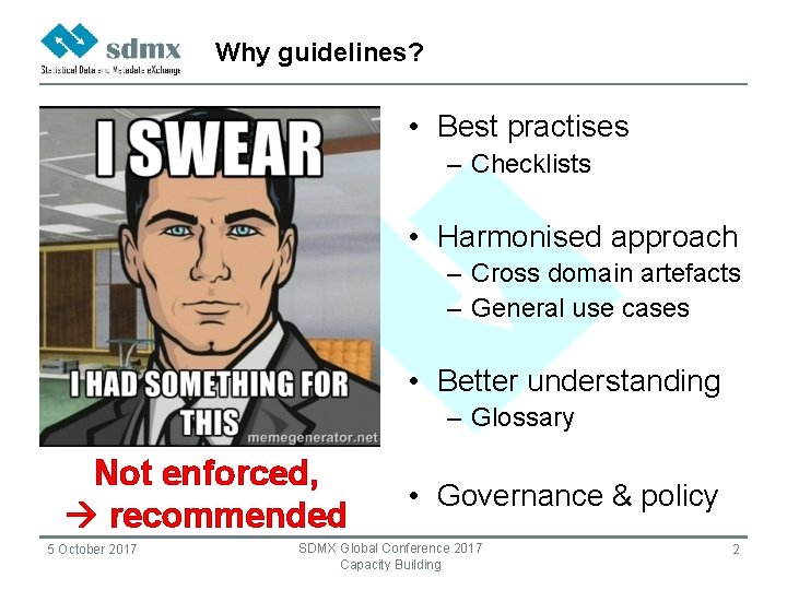 Why guidelines? • Best practises – Checklists • Harmonised approach – Cross domain artefacts