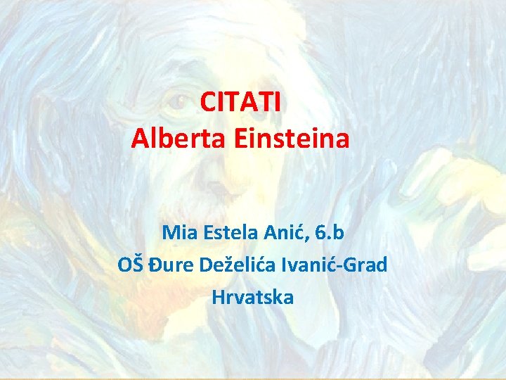 CITATI Alberta Einsteina Mia Estela Anić, 6. b OŠ Đure Deželića Ivanić-Grad Hrvatska 