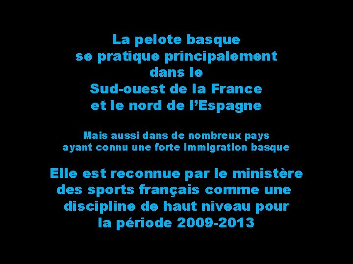 La pelote basque se pratique principalement dans le Sud-ouest de la France et le