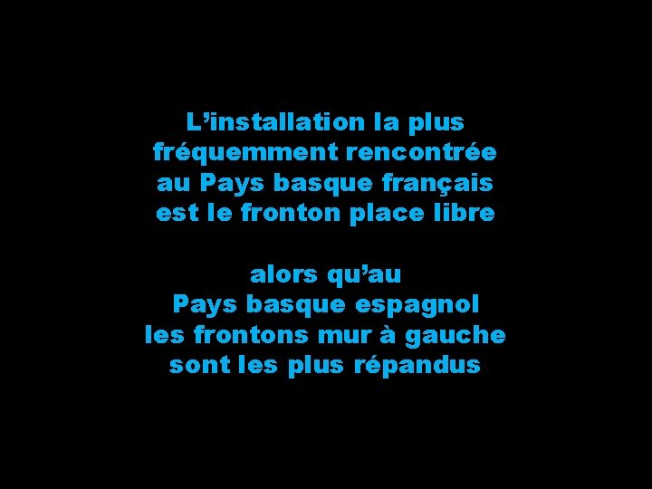 L’installation la plus fréquemment rencontrée au Pays basque français est le fronton place libre