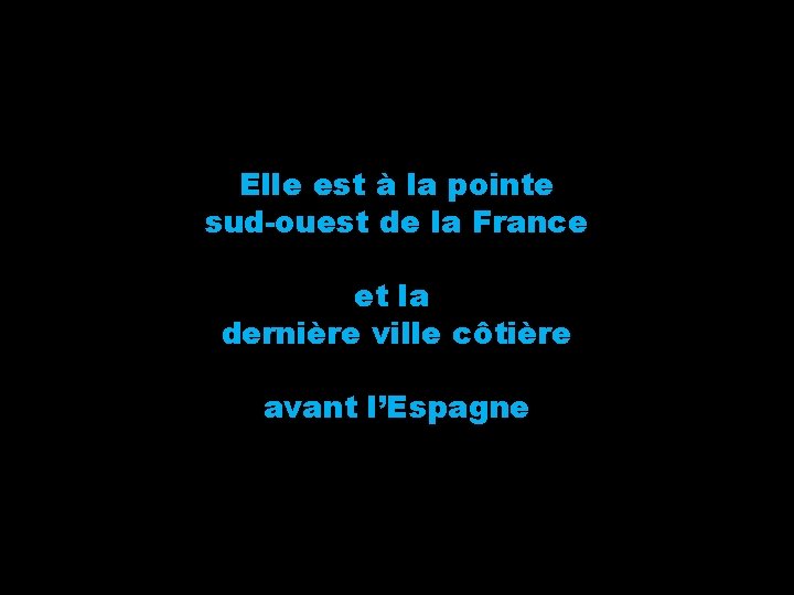 Elle est à la pointe sud-ouest de la France et la dernière ville côtière