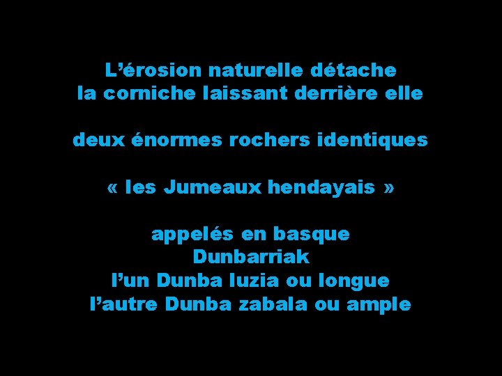 L’érosion naturelle détache la corniche laissant derrière elle deux énormes rochers identiques « les