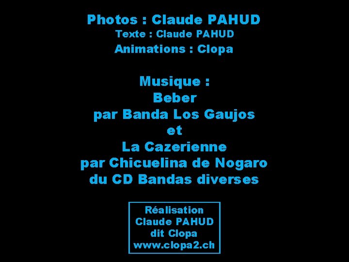 Photos : Claude PAHUD Texte : Claude PAHUD Animations : Clopa Musique : Beber