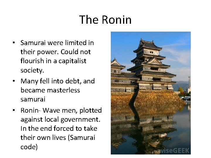 The Ronin • Samurai were limited in their power. Could not flourish in a