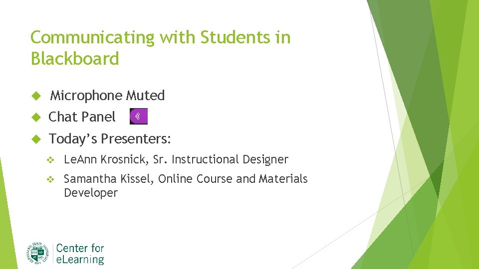 Communicating with Students in Blackboard Microphone Muted Chat Panel Today’s Presenters: v Le. Ann