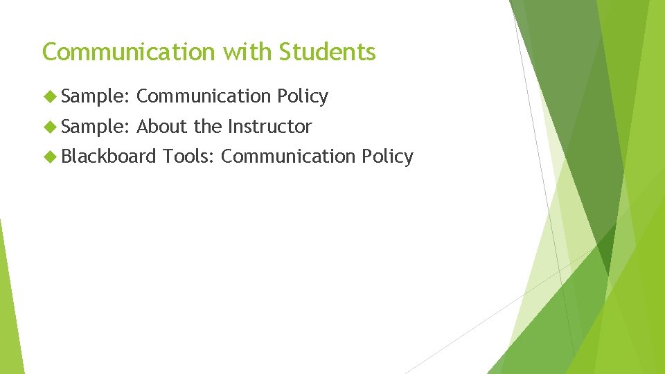 Communication with Students Sample: Communication Policy Sample: About the Instructor Blackboard Tools: Communication Policy