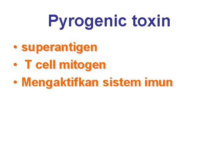 Pyrogenic toxin • superantigen • T cell mitogen • Mengaktifkan sistem imun 