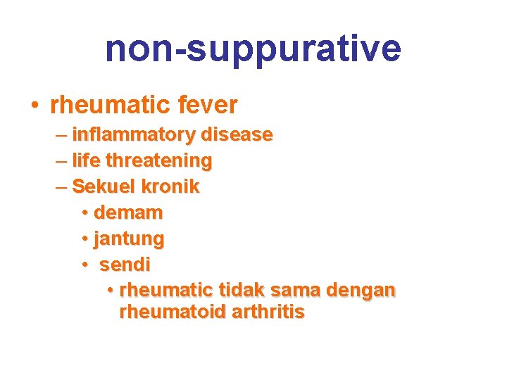 non-suppurative • rheumatic fever – inflammatory disease – life threatening – Sekuel kronik •