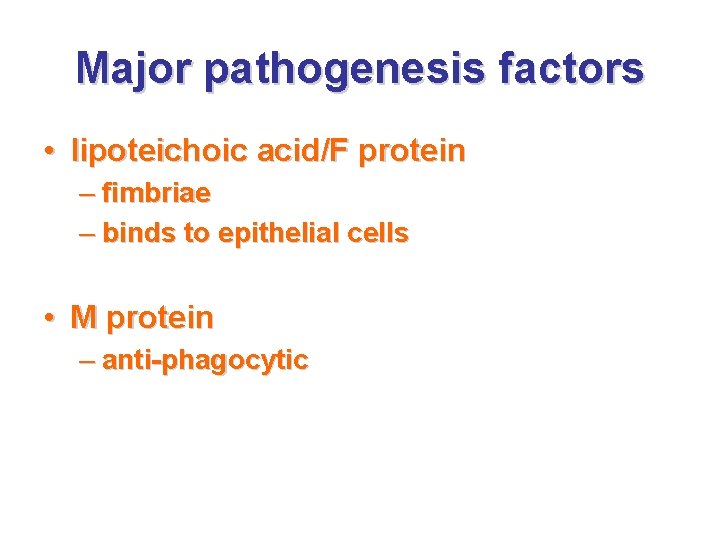 Major pathogenesis factors • lipoteichoic acid/F protein – fimbriae – binds to epithelial cells