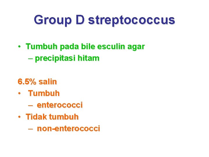 Group D streptococcus • Tumbuh pada bile esculin agar – precipitasi hitam 6. 5%
