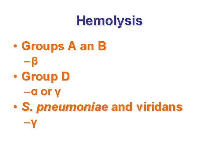 Hemolysis • Groups A an B –β • Group D – α or γ
