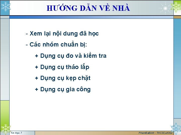 HƯỚNG DẪN VỀ NHÀ - Xem lại nội dung đã học - Các nhóm