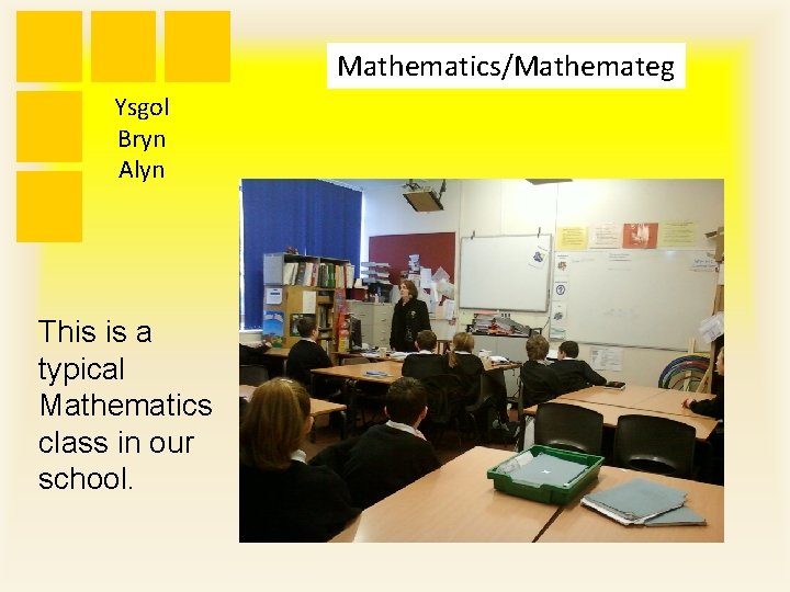Mathematics/Mathemateg Ysgol Bryn Alyn This is a typical Mathematics class in our school. 