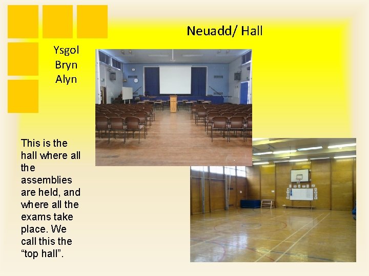 Neuadd/ Hall Ysgol Bryn Alyn This is the hall where all the assemblies are