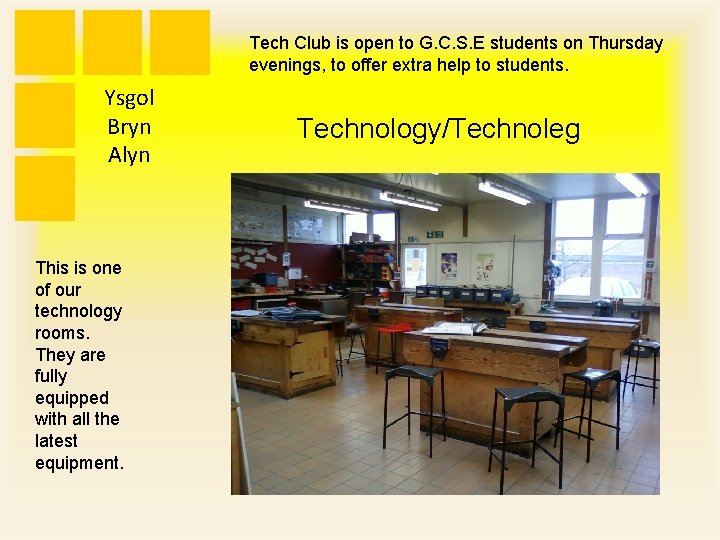 Tech Club is open to G. C. S. E students on Thursday evenings, to