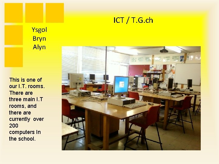 Ysgol Bryn Alyn This is one of our I. T. rooms. There are three