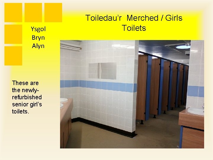 Ysgol Bryn Alyn These are the newlyrefurbished senior girl’s toilets. Toiledau’r Merched / Girls