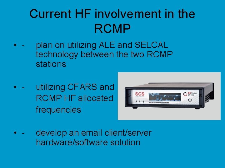 Current HF involvement in the RCMP • - plan on utilizing ALE and SELCAL