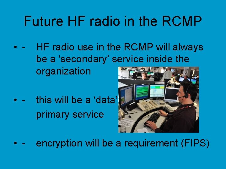 Future HF radio in the RCMP • - HF radio use in the RCMP