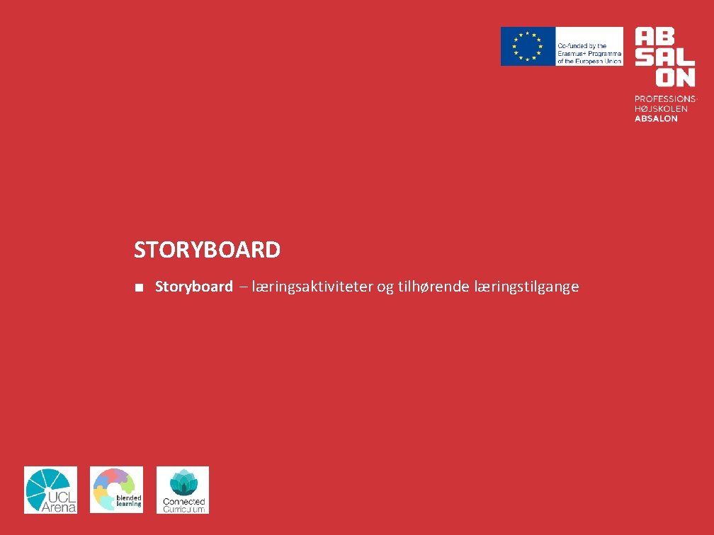 STORYBOARD ■ Storyboard – læringsaktiviteter og tilhørende læringstilgange 