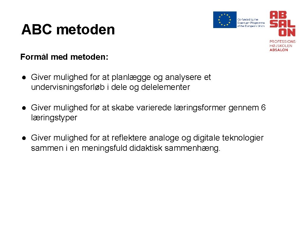 ABC metoden Formål med metoden: ● Giver mulighed for at planlægge og analysere et