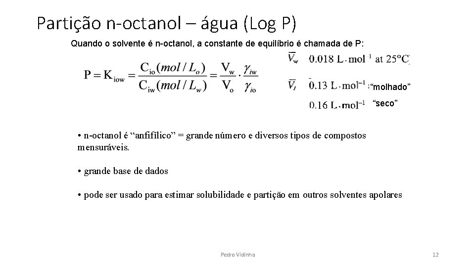 Partição n-octanol – água (Log P) Quando o solvente é n-octanol, a constante de