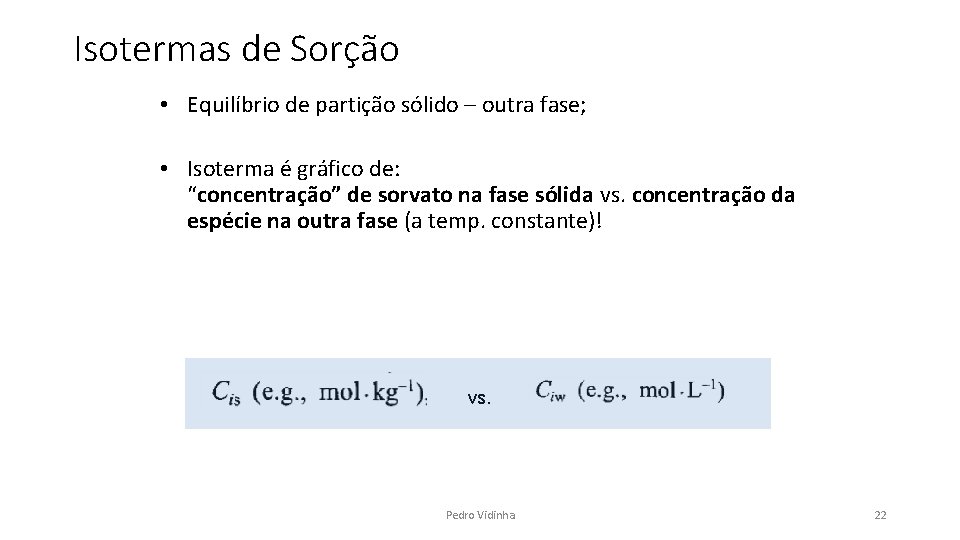 Isotermas de Sorção • Equilíbrio de partição sólido – outra fase; • Isoterma é