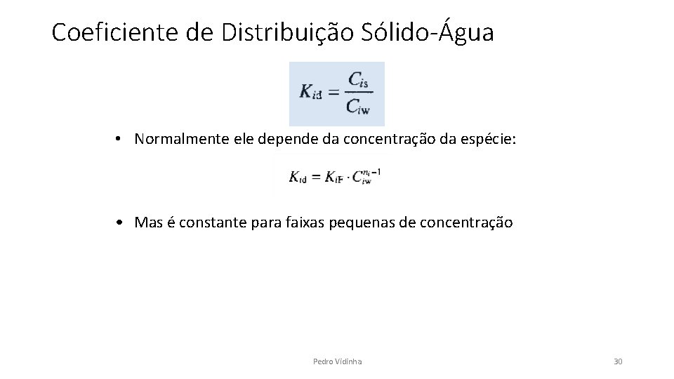 Coeficiente de Distribuição Sólido-Água • Normalmente ele depende da concentração da espécie: • Mas