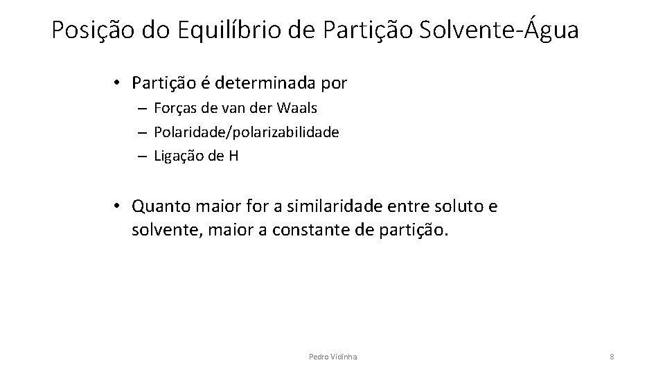 Posição do Equilíbrio de Partição Solvente-Água • Partição é determinada por – Forças de