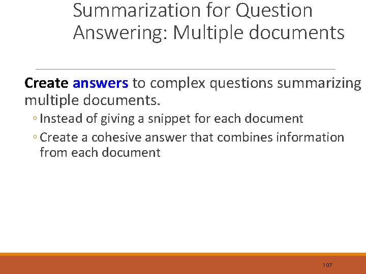 Summarization for Question Answering: Multiple documents Create answers to complex questions summarizing multiple documents.