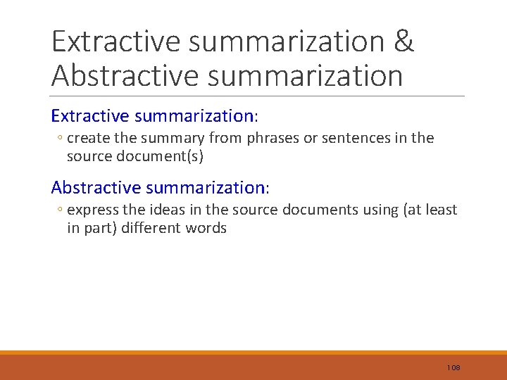 Extractive summarization & Abstractive summarization Extractive summarization: ◦ create the summary from phrases or