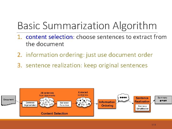 Basic Summarization Algorithm 1. content selection: choose sentences to extract from the document 2.