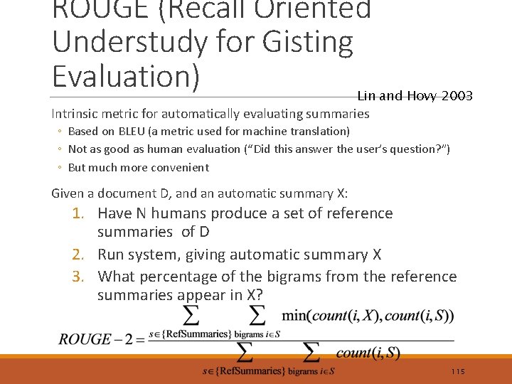 ROUGE (Recall Oriented Understudy for Gisting Evaluation) Lin and Hovy 2003 Intrinsic metric for