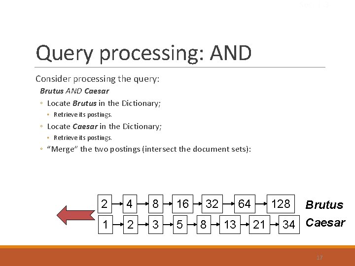 Sec. 1. 3 Query processing: AND Consider processing the query: Brutus AND Caesar ◦