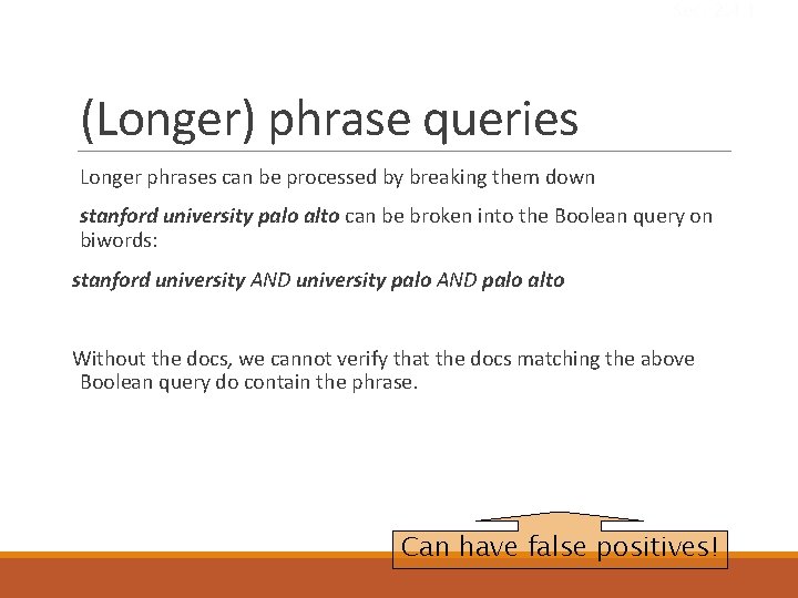 Sec. 2. 4. 1 (Longer) phrase queries Longer phrases can be processed by breaking