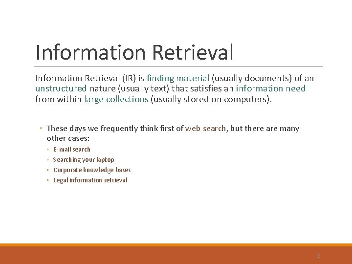 Information Retrieval (IR) is finding material (usually documents) of an unstructured nature (usually text)