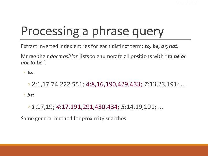 Sec. 2. 4. 2 Processing a phrase query Extract inverted index entries for each