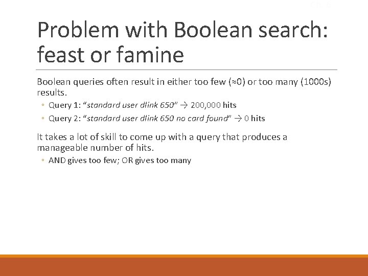 Ch. 6 Problem with Boolean search: feast or famine Boolean queries often result in