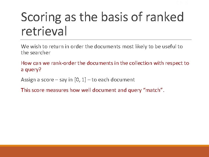 Ch. 6 Scoring as the basis of ranked retrieval We wish to return in