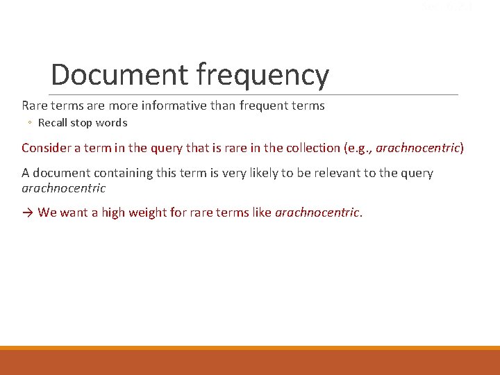 Sec. 6. 2. 1 Document frequency Rare terms are more informative than frequent terms