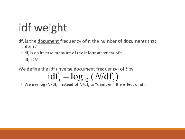 Sec. 6. 2. 1 idf weight dft is the document frequency of t: the